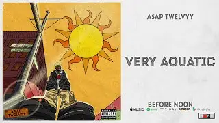 A$AP Twelvyy - Very Aquatic (Before Noon)