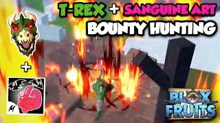 『T-Rex + Sanguine Art』Bounty Hunting With T-Rex Is EASY Bounty!?? | Blox Fruits