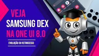 SAMSUNG DEX NA ONE UI 8.0 EVOLU&Ccedil;&Atilde;O OU RETROCESSO