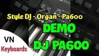 Demo style DJ Pa600 mới nhất 2018