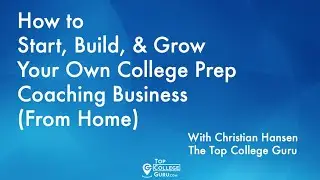How to Start, Build, & Grow Your Own College Prep Coaching Business (From Home)