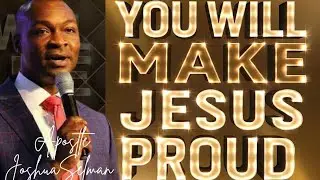 THIS IS WHAT GOD WANTS FROM YOU; YOU WILL MAKE JESUS PROUD || APOSTLE JOSHUA SELMAN