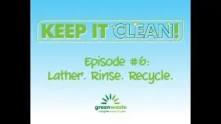 Lather Rinse Recycle. Keep It Clean