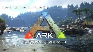 Lazerblade Live Stream - ARK Survival Evolved v.258