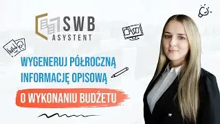 Wygeneruj p&oacute;łroczną informację opisową o wykonaniu budżetu | SWB Asystent