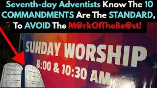 Seventh-day Adventists Know The 10 COMMANDMENTS Are The STANDARD To AVOID, TheM@rkOfTheBe@st! #SDA