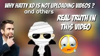 WHY HATTYXD IS NOT UPLOADING VIDEOS AND/OTHERS ALSO [BIG REASON] FULL EXPLANED/WHY ARE THEY INACTIVE