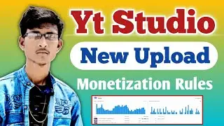 Yt Studio New Upload | Yt Studio New Upload Monetization New Rules | Yt Studio