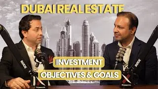 Dubai Real Estate- Investment Objectives & Goals- DONT MISS OUT