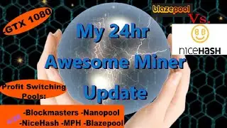 My 24Hr Awesome Miner Update! 4-28 (Profit Switching) Nicehash Vs BlazePool!
