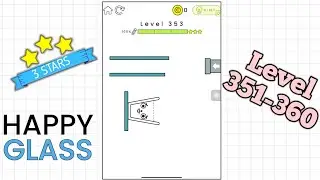 Happy Glass Gameplay | Level 351-360 | 3 Stars⭐