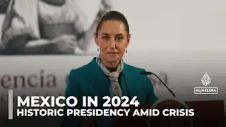 Mexico in 2024: Historic presidency amid crisis