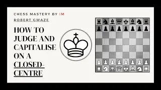 Positional Judgement: Closed Centre 4/13: CHESS MASTERY