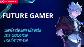 Hello Liên Quân Mobile FUTURE GAMER