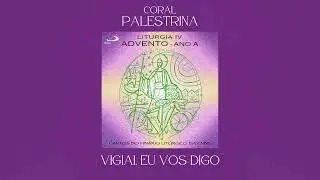 Coral Palestrina - Liturgia IV - Advento - Ano A (&Aacute;lbum Completo)