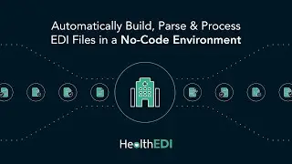 Automatically Build, Parse & Process EDI Files in a No-Code Environment | HealthEDI Overview