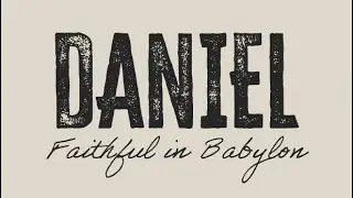 Daniel: Faithful in Babylon - Vision and Hope