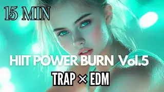 HIIT POWER BURN Vol.5 &ndash; 15min Trap &times; EDM Workout Mix