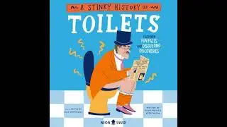 Stinky History of Toilets: Flush with Fun Facts and Disgusting Discoveries - Katie Nelson
