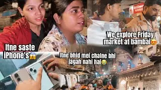 We explore friday market at bambai😍 | itne saste iPhone’s😱 | SARAH’S VLOG