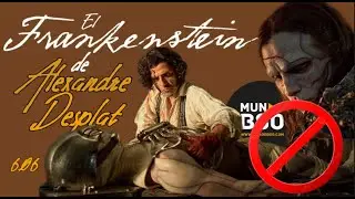 606 - FRANKENSTEIN // Alexandre Desplat // EXPLICACI&Oacute;N DE LA BANDA SONORA