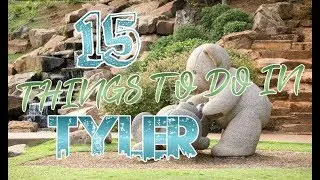 Top 15 Things To Do In Tyler, Texas