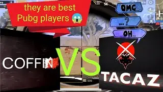 Coffin VS tacaz:two legend in Pubg Mobile:the king of solo vs squad: Pubg Mobile