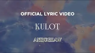 Anibughaw - Kulot (Official Lyric Video)
