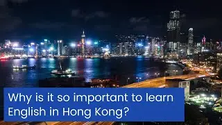Why is it so important to learn English in Hong Kong?