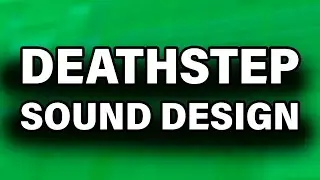HOW TO DEATHSTEP SOUND DESIGN