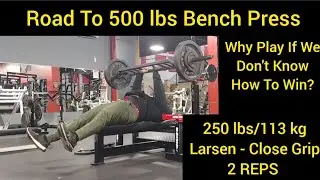 Road To 500 lbs Bench Press | Why Play The Game If We Don't Know How To Play The Game?