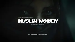 THE STATUS OF MUSLIM WOMEN | HAVING SABR