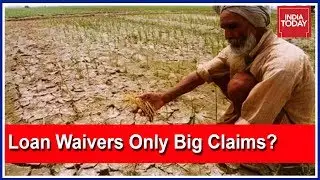 Farm Loan Waiver Promises Only Lofty Claims With Eye On 2019? | The Burning Question