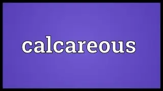 Calcareous Meaning