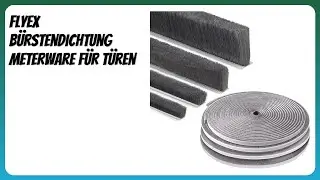 BEWERTUNG (2026): FlyEx B&uuml;rstendichtung Meterware f&uuml;r T&uuml;ren. Infos