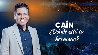 CAÍN ¿Dónde está tu hermano?