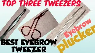 BEST TWEEZERS FOR BEGINNERS# TOP 3 PLUCKERS