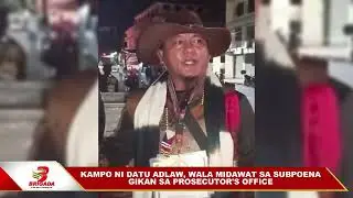 KAMPO NI DATU ADLAW, WALA MIDAWAT SA SUBPOENA GIKAN SA PROSECUTOR'S OFFICE