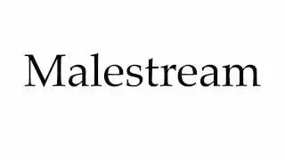 How to Pronounce Malestream