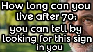 7 Signs That Predict How Long You&rsquo;ll Live After 70. Scientifically Proven! The elderly, old age