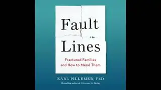 Fault Lines: Fractured Families and How to Mend Them - Karl Pillemer