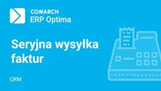 Comarch ERP Optima - CRM - Seryjna wysyłka faktur (film z lektorem)