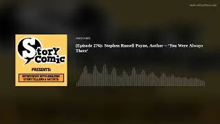 (Episode 276): Stephen Russell Payne,  Embracing the Creative Process