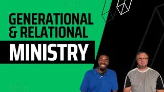 Generational and Relational Ministry | Ep 8