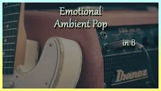 Emotional Ambient Pop Ballad in B Jam for Guitar