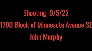 Shooting&ndash;9/5/22&ndash;1700 Block of Minnesota Avenue SE&ndash;John Murphy