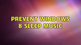 Prevent Windows 8 Sleep music