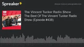The Best Of The Vincent Tucker Radio Show (Episode #438)
