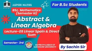 II Abstract & Linear algebra II Linear Spain& Direct SUM Lecture 05 (Sem 3)  Lucknow University #bsc