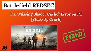 Fix Battlefield REDSEC “Missing Shader Cache” Error on PC [Start-Up Crash]